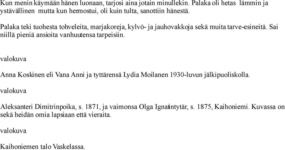Palaka teki tuohesta tohveleita, marjakoreja, kylvö- ja jauhovakkoja sekä muita tarve-esineitä.