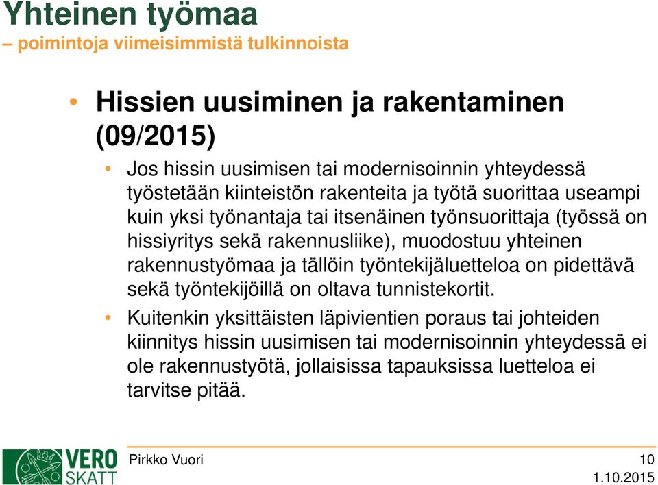 muodostuu yhteinen rakennustyömaa ja tällöin työntekijäluetteloa on pidettävä sekä työntekijöillä on oltava tunnistekortit.