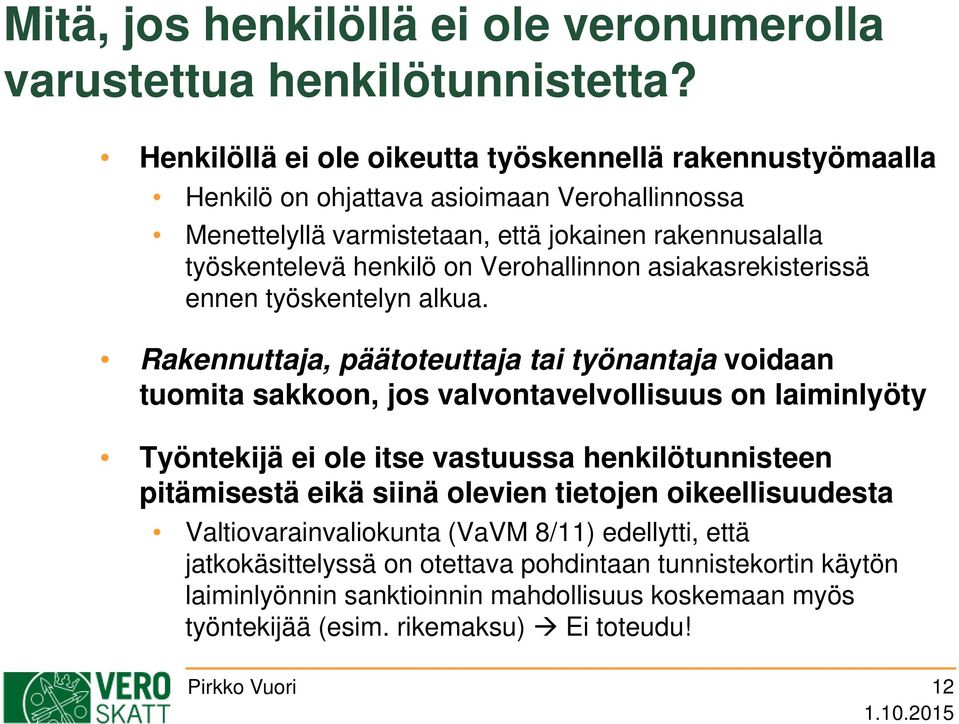 Verohallinnon asiakasrekisterissä ennen työskentelyn alkua.