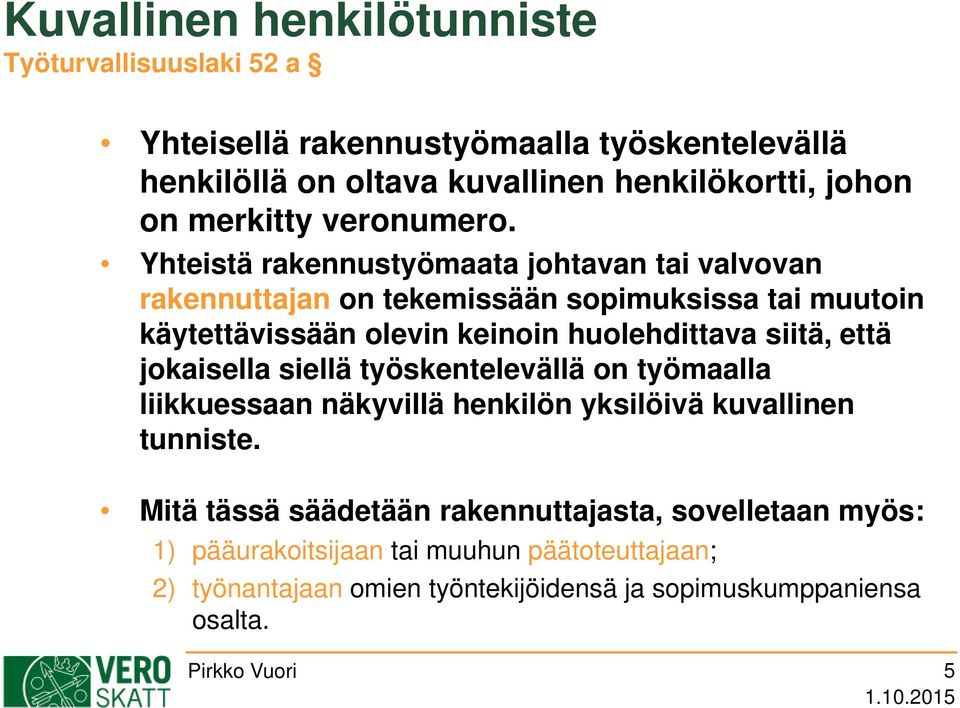 Yhteistä rakennustyömaata johtavan tai valvovan rakennuttajan on tekemissään sopimuksissa tai muutoin käytettävissään olevin keinoin huolehdittava siitä, että