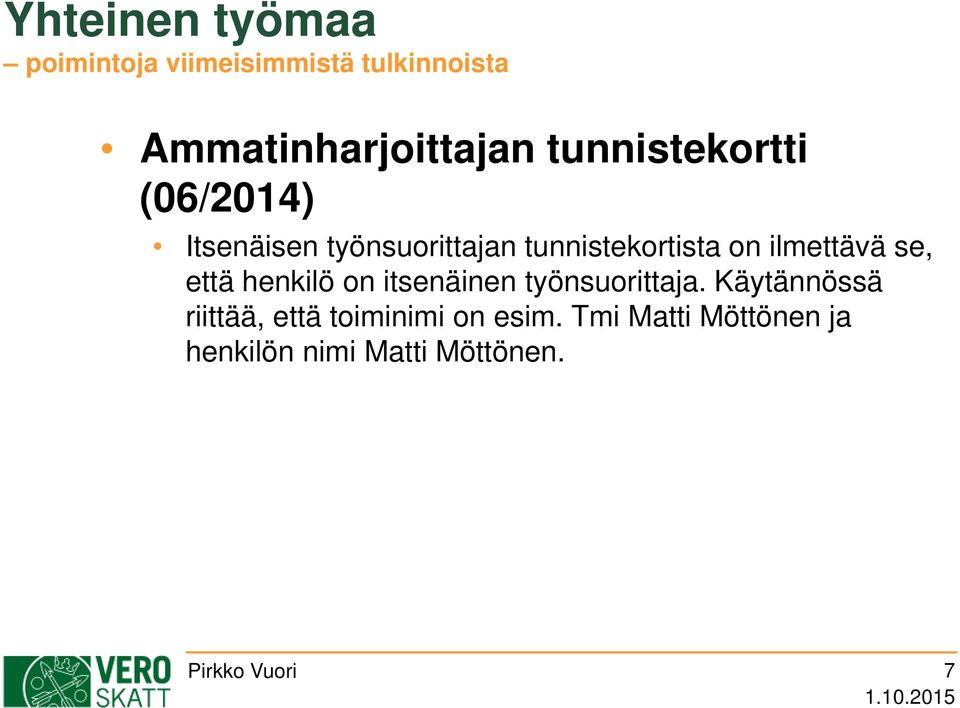 ilmettävä se, että henkilö on itsenäinen työnsuorittaja.