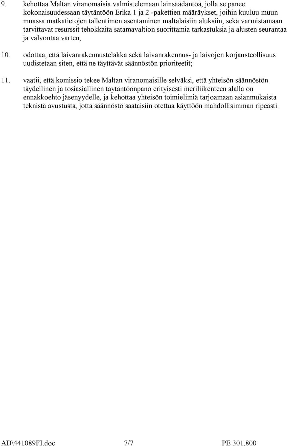 odottaa, että laivanrakennustelakka sekä laivanrakennus- ja laivojen korjausteollisuus uudistetaan siten, että ne täyttävät säännöstön prioriteetit; 11.