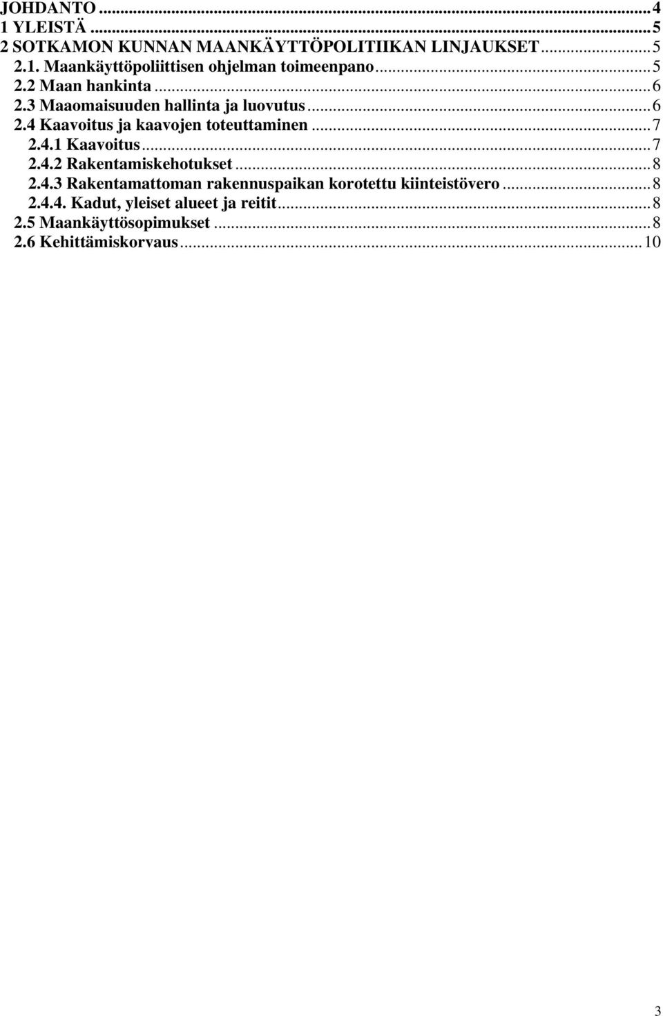 4.1 Kaavoitus...7 2.4.2 Rakentamiskehotukset...8 2.4.3 Rakentamattoman rakennuspaikan korotettu kiinteistövero...8 2.4.4. Kadut, yleiset alueet ja reitit.