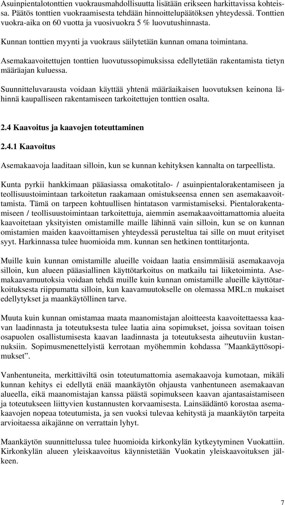 Asemakaavoitettujen tonttien luovutussopimuksissa edellytetään rakentamista tietyn määräajan kuluessa.