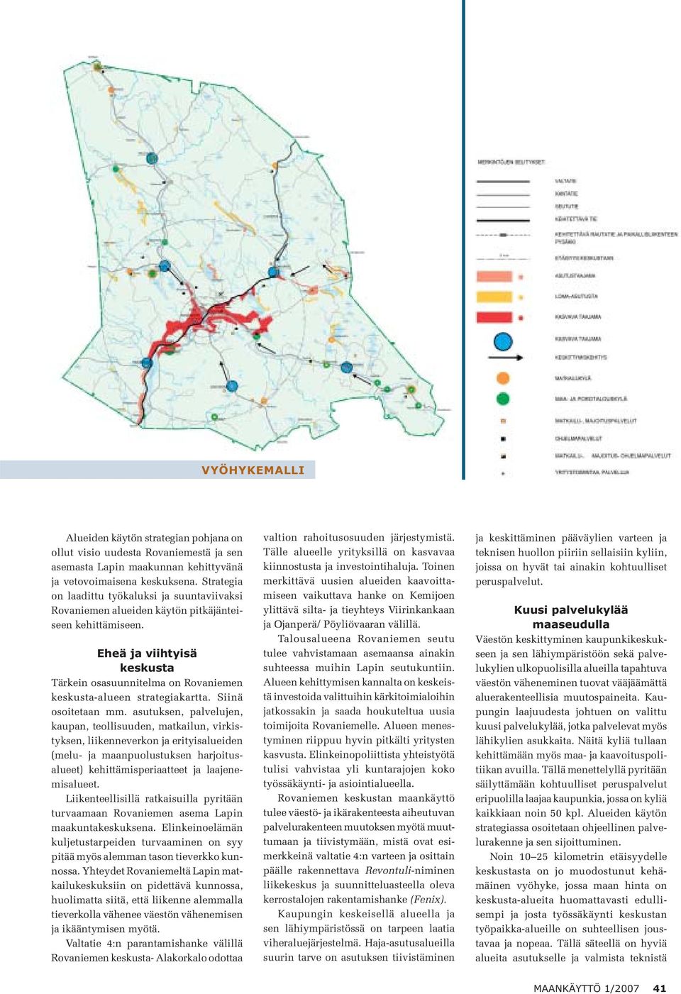 Eheä ja viihtyisä keskusta Tärkein osasuunnitelma on Rovaniemen keskusta-alueen strategiakartta. Siinä osoitetaan mm.