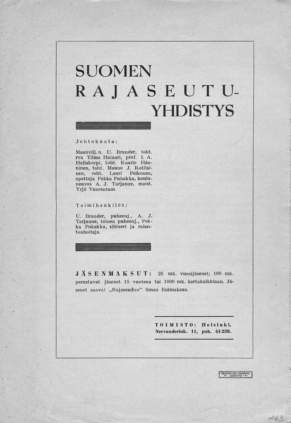 , A. J. Tarjanne, toinen puheenj., Pekka Pukakka, sihteeri ja rahastonhoitaja. JÄSENMAKSUT: 25 mk. vuosijäsenet; 100 mk.