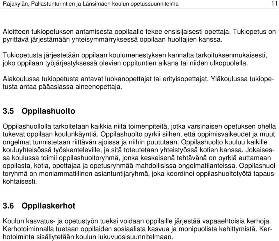 Tukiopetusta järjestetään oppilaan koulumenestyksen kannalta tarkoituksenmukaisesti, joko oppilaan työjärjestyksessä olevien oppituntien aikana tai niiden ulkopuolella.