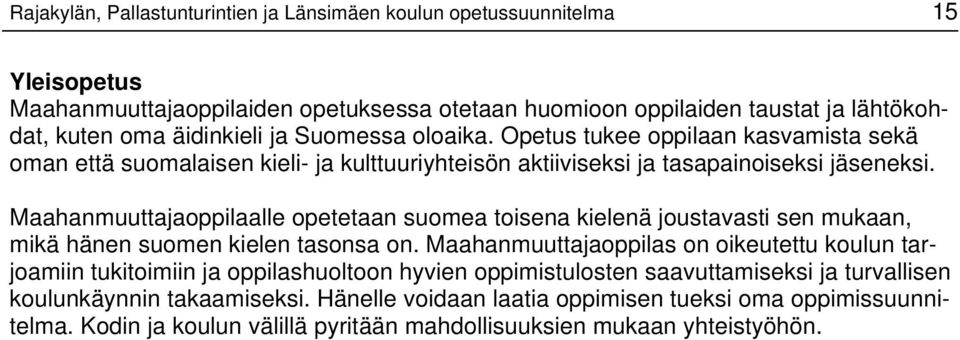 Maahanmuuttajaoppilaalle opetetaan suomea toisena kielenä joustavasti sen mukaan, mikä hänen suomen kielen tasonsa on.