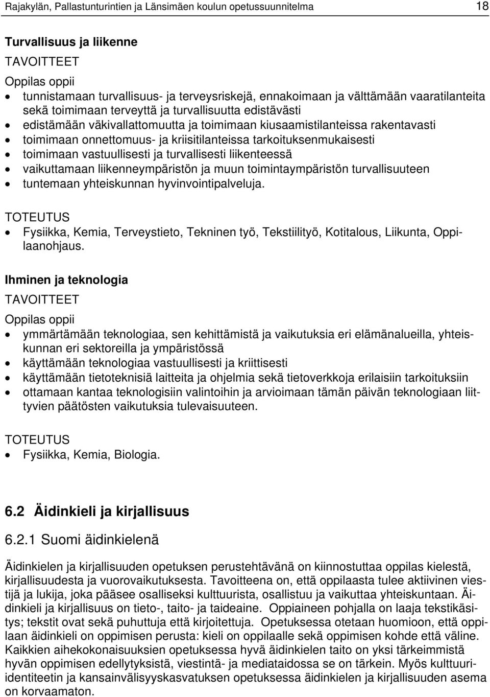 toimimaan vastuullisesti ja turvallisesti liikenteessä vaikuttamaan liikenneympäristön ja muun toimintaympäristön turvallisuuteen tuntemaan yhteiskunnan hyvinvointipalveluja.