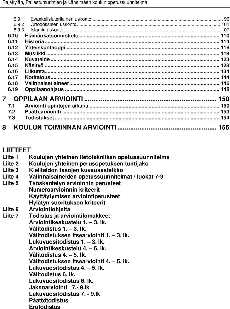 19 Oppilaanohjaus... 148 7 OPPILAAN ARVIOINTI... 150 7.1 Arviointi opintojen aikana... 150 7.2 Päättöarviointi... 153 7.3 Todistukset... 154 8 KOULUN TOIMINNAN ARVIOINTI.