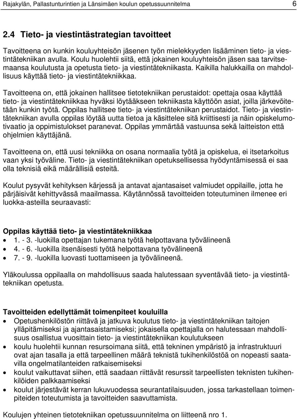 Koulu huolehtii siitä, että jokainen kouluyhteisön jäsen saa tarvitsemaansa koulutusta ja opetusta tieto- ja viestintätekniikasta.