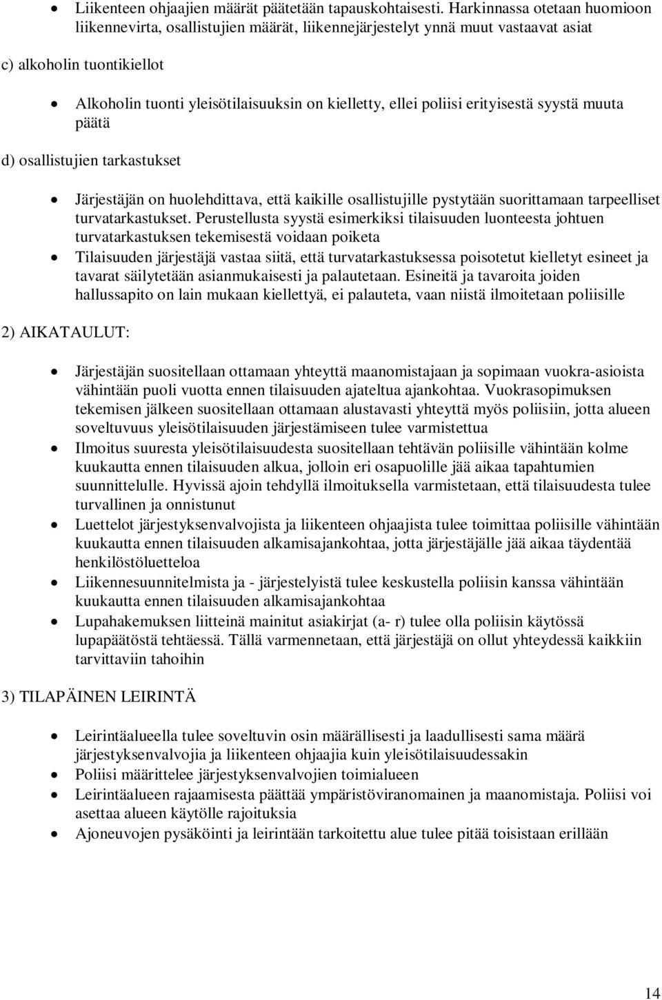 poliisi erityisestä syystä muuta päätä d) osallistujien tarkastukset Järjestäjän on huolehdittava, että kaikille osallistujille pystytään suorittamaan tarpeelliset turvatarkastukset.
