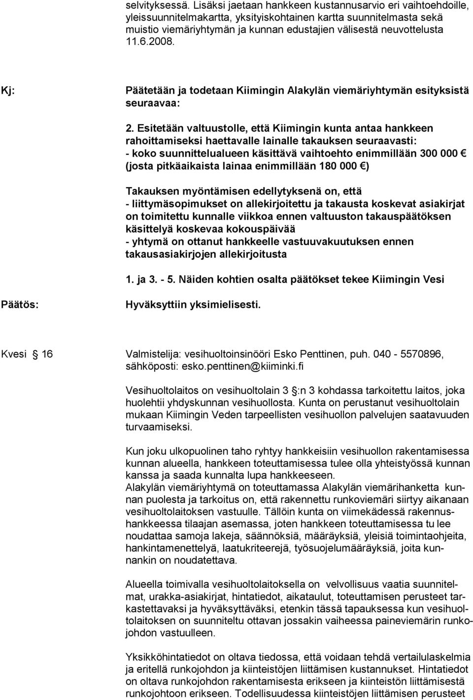 6.2008. Kj: Päätetään ja todetaan Kiimingin Alakylän viemäriyhtymän esityksistä seuraavaa: 2.