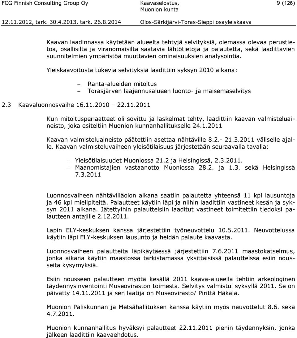 Yleiskaavoitusta tukevia selvityksiä laadittiin syksyn 2010 aikana: Ranta-alueiden mitoitus Torasjärven laajennusalueen luonto- ja maisemaselvitys 2.3 Kaavaluonnosvaihe 16.11.