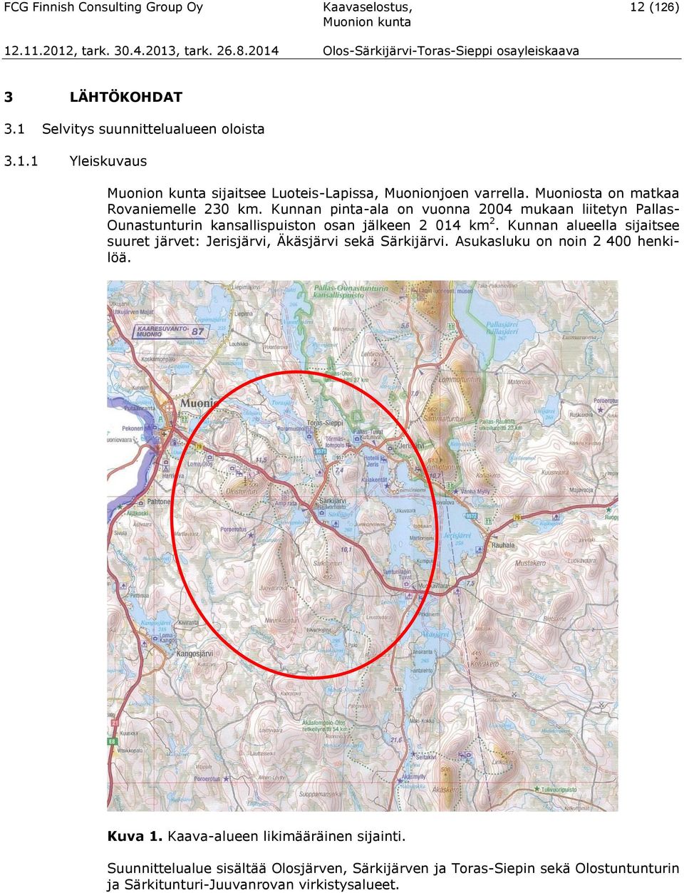 Kunnan alueella sijaitsee suuret järvet: Jerisjärvi, Äkäsjärvi sekä Särkijärvi. Asukasluku on noin 2 400 henkilöä. Kuva 1.