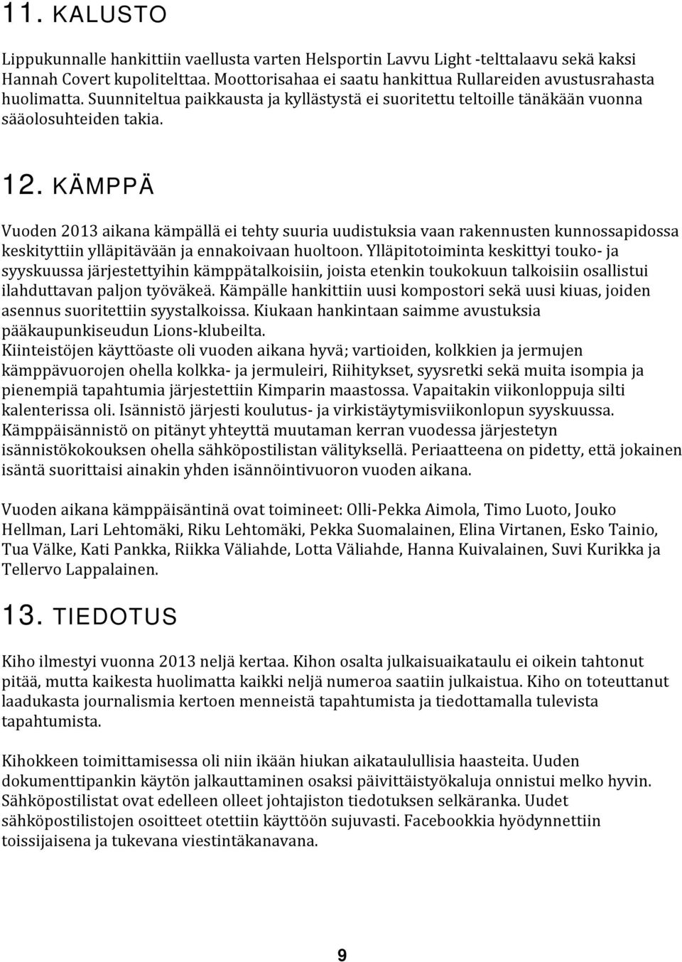 KÄMPPÄ Vuoden 2013 aikana ka mpa lla ei tehty suuria uudistuksia vaan rakennusten kunnossapidossa keskityttiin ylla pita va a n ja ennakoivaan huoltoon.