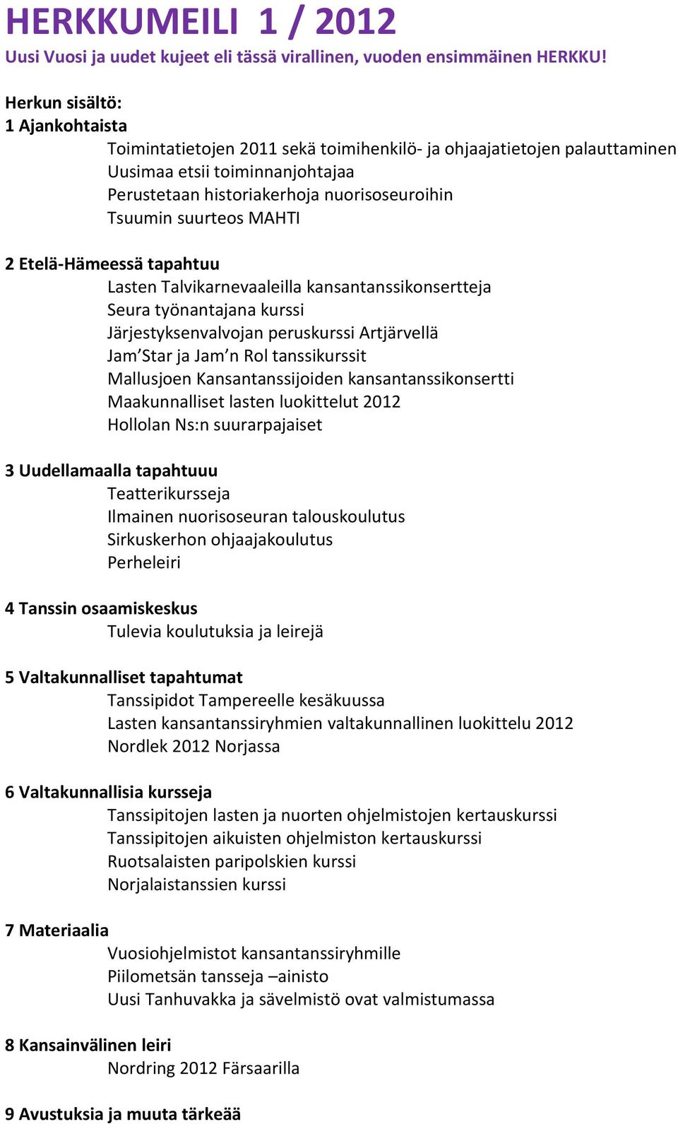 MAHTI 2 Etelä-Hämeessä tapahtuu Lasten Talvikarnevaaleilla kansantanssikonsertteja Seura työnantajana kurssi Järjestyksenvalvojan peruskurssi Artjärvellä Jam Star ja Jam n Rol tanssikurssit