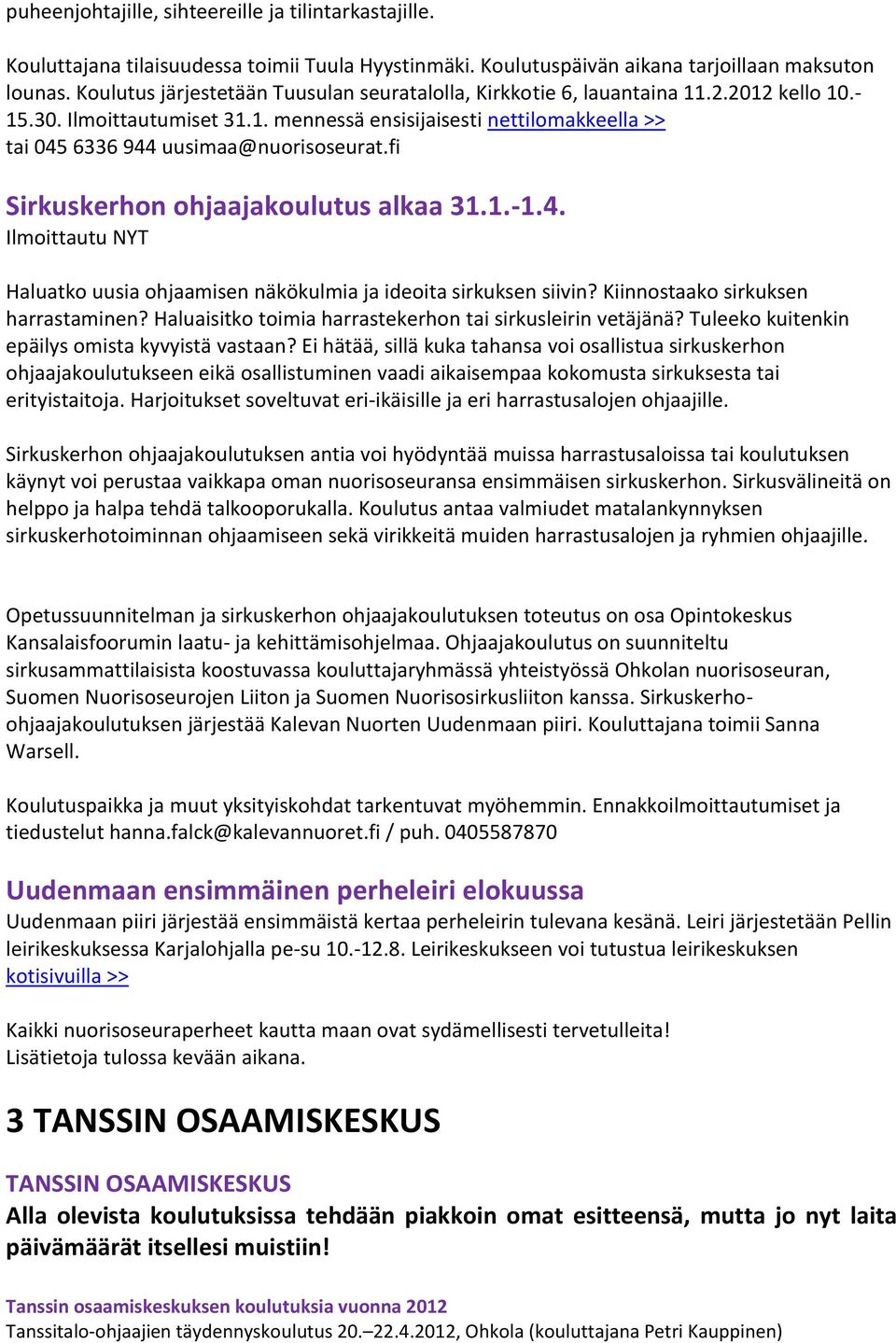 fi Sirkuskerhon ohjaajakoulutus alkaa 31.1.-1.4. Ilmoittautu NYT Haluatko uusia ohjaamisen näkökulmia ja ideoita sirkuksen siivin? Kiinnostaako sirkuksen harrastaminen?