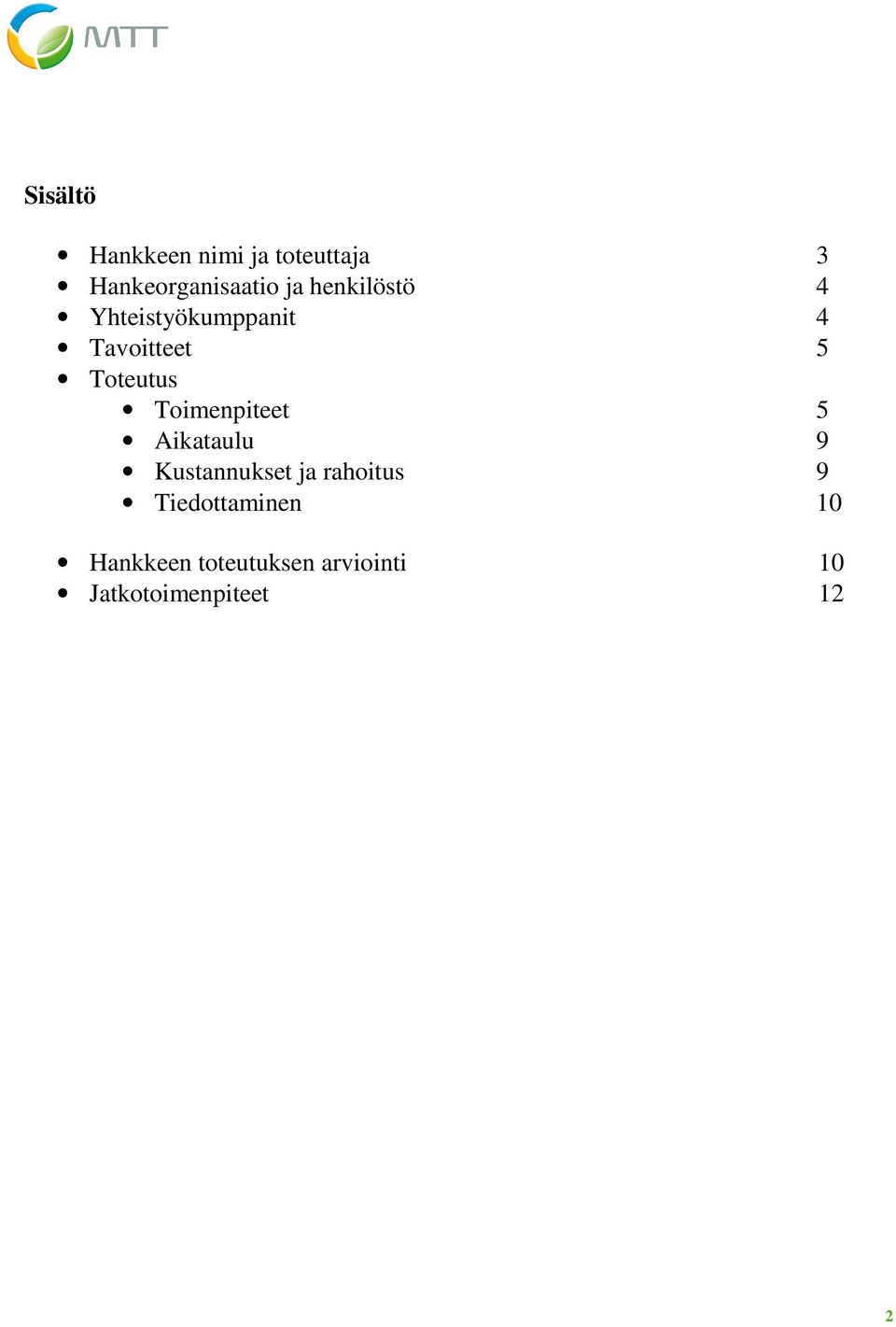 Toimenpiteet 5 Aikataulu 9 Kustannukset ja rahoitus 9