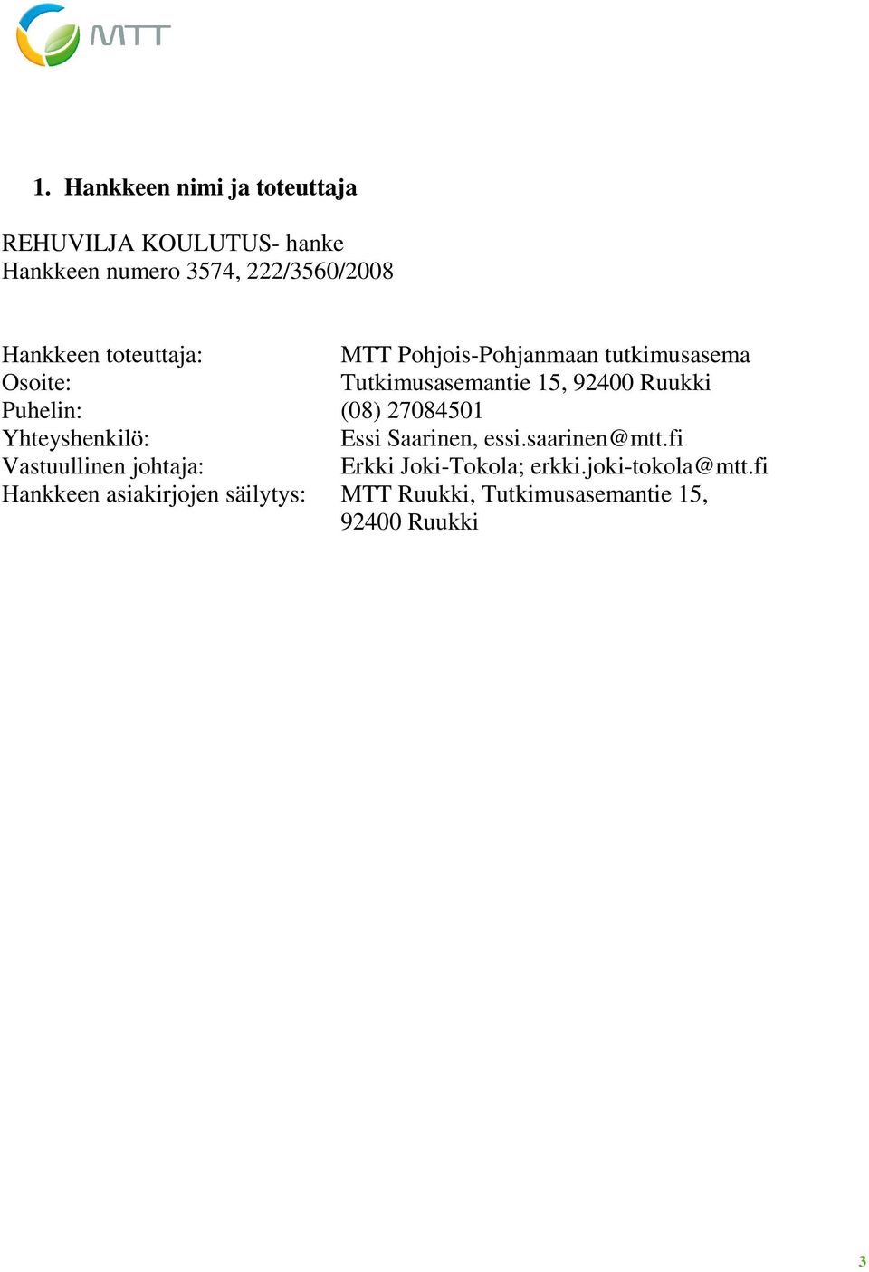 (08) 27084501 Yhteyshenkilö: Essi Saarinen, essi.saarinen@mtt.