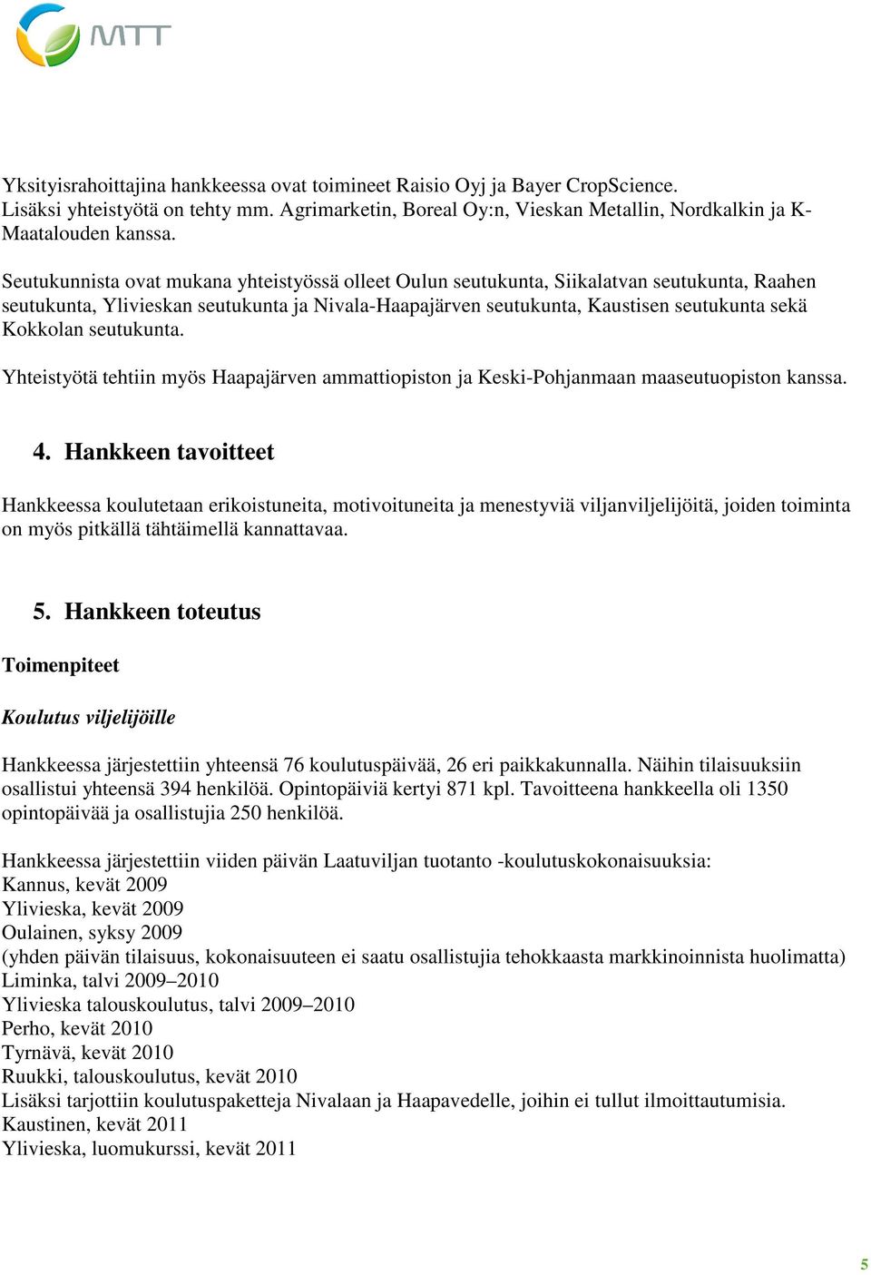 seutukunta. Yhteistyötä tehtiin myös Haapajärven ammattiopiston ja Keski-Pohjanmaan maaseutuopiston kanssa. 4.