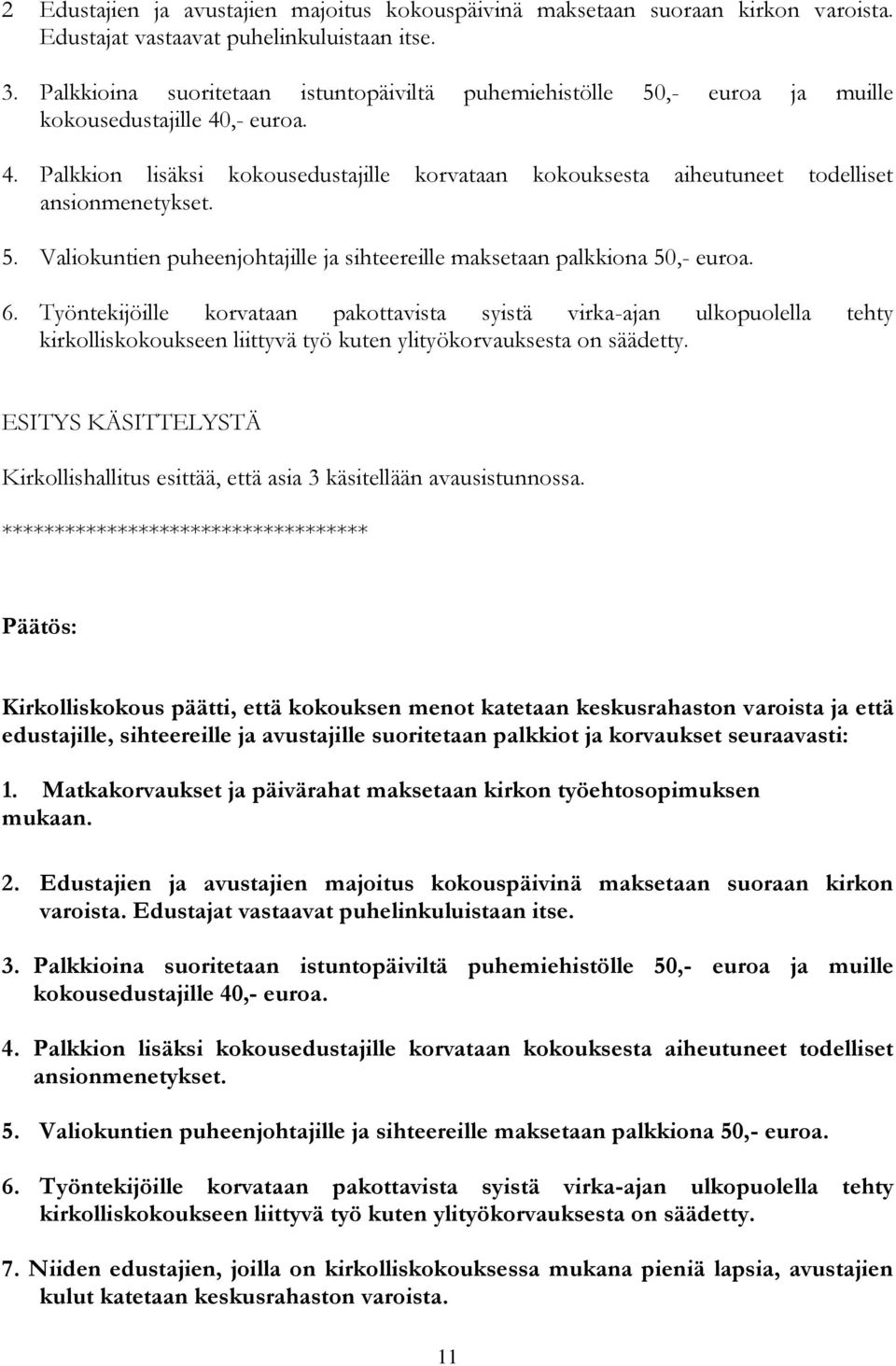 5. Valiokuntien puheenjohtajille ja sihteereille maksetaan palkkiona 50,- euroa. 6.