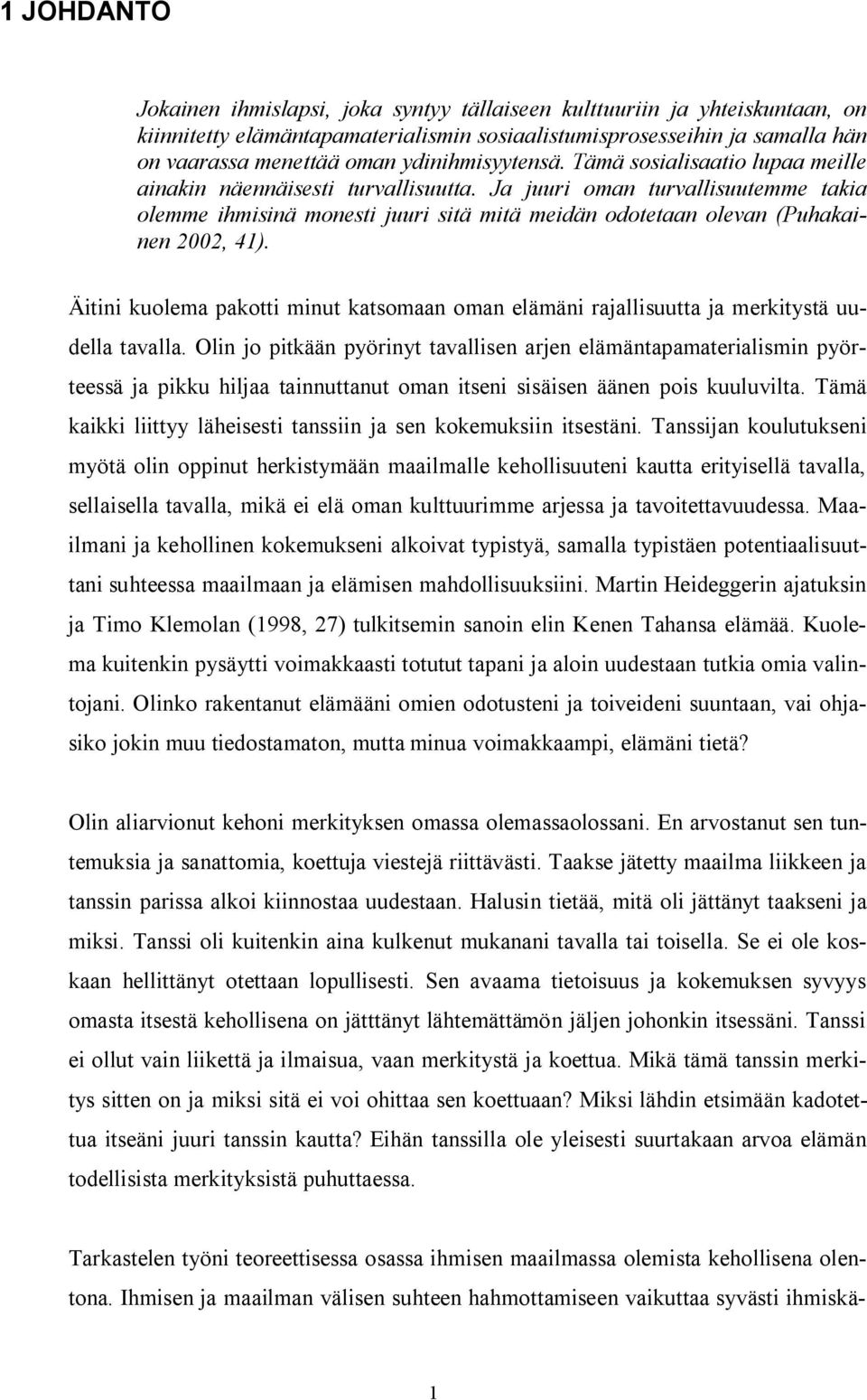 Ja juuri oman turvallisuutemme takia olemme ihmisinä monesti juuri sitä mitä meidän odotetaan olevan (Puhakainen 2002, 41).