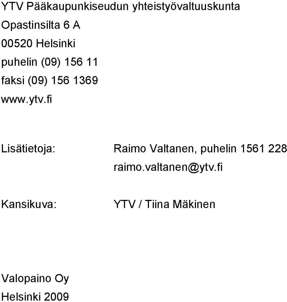 fi Lisätietoja: Raimo Valtanen, puhelin 1561 228 raimo.