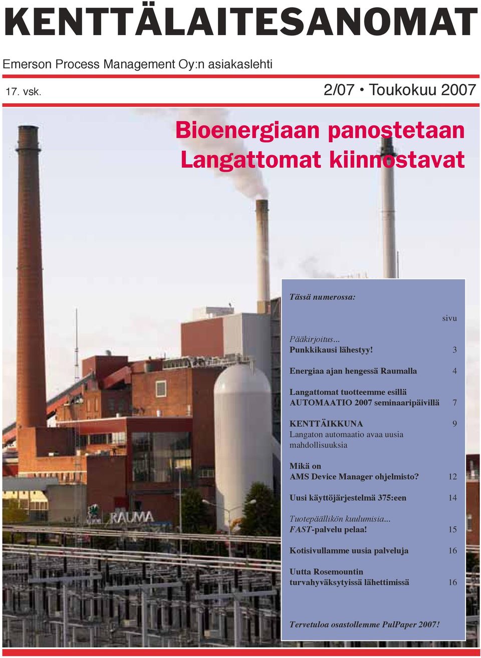 3 Energiaa ajan hengessä Raumalla 4 Langattomat tuotteemme esillä AUTOMAATIO 2007 seminaaripäivillä 7 KENTTÄIKKUNA 9 Langaton automaatio avaa uusia