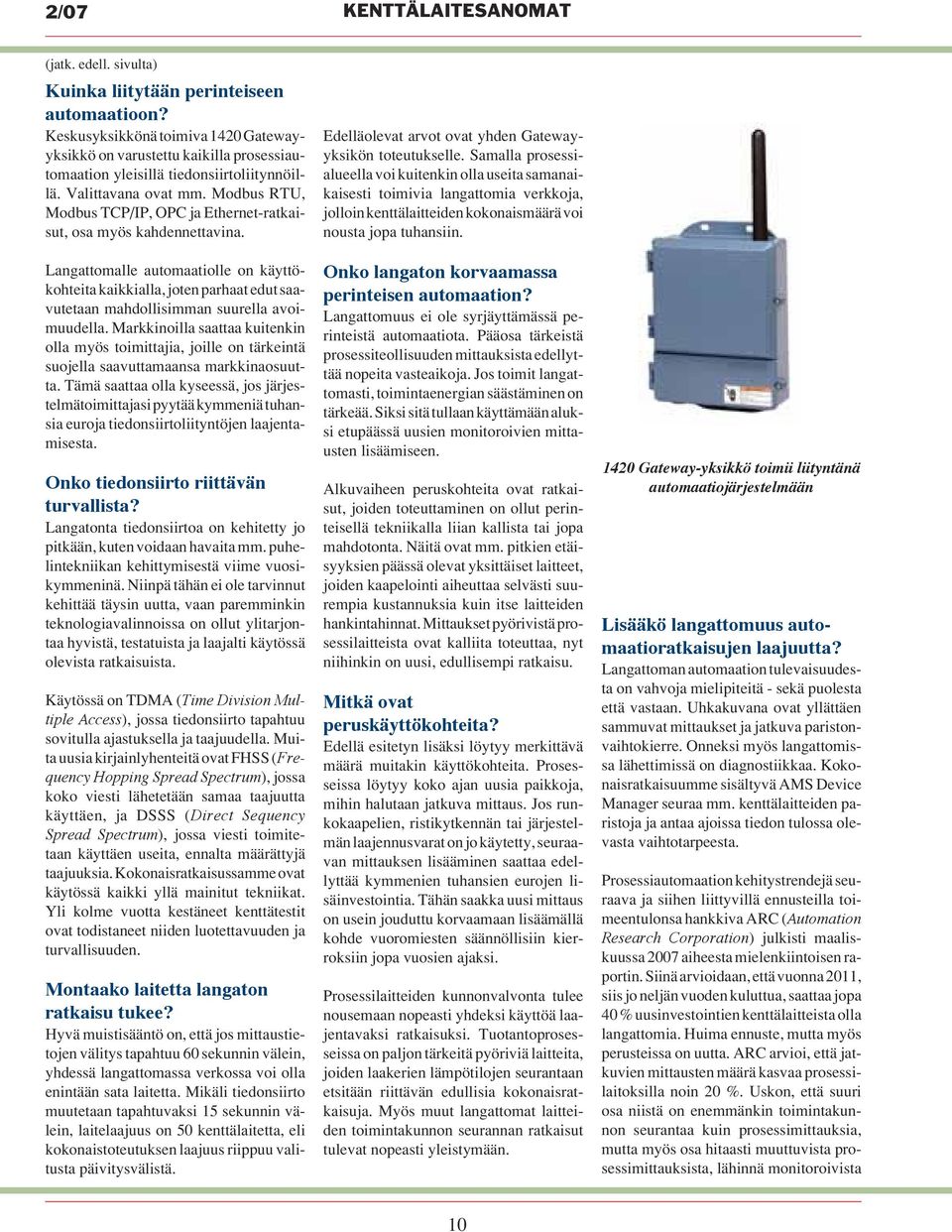 Modbus RTU, Modbus TCP/IP, OPC ja Ethernet-ratkaisut, osa myös kahdennettavina.