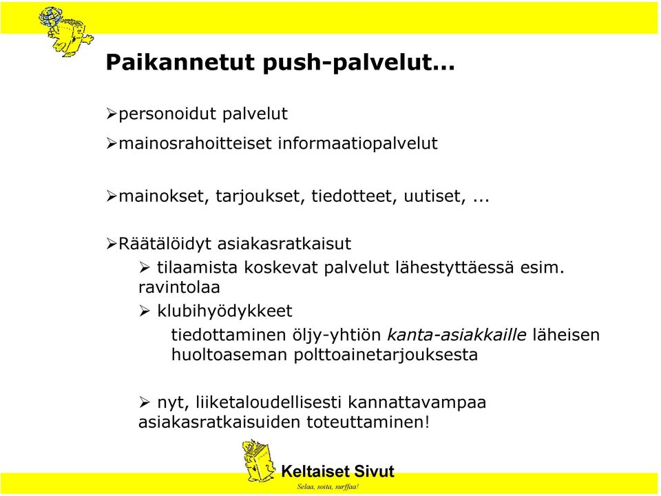 uutiset,... Räätälöidyt asiakasratkaisut tilaamista koskevat palvelut lähestyttäessä esim.