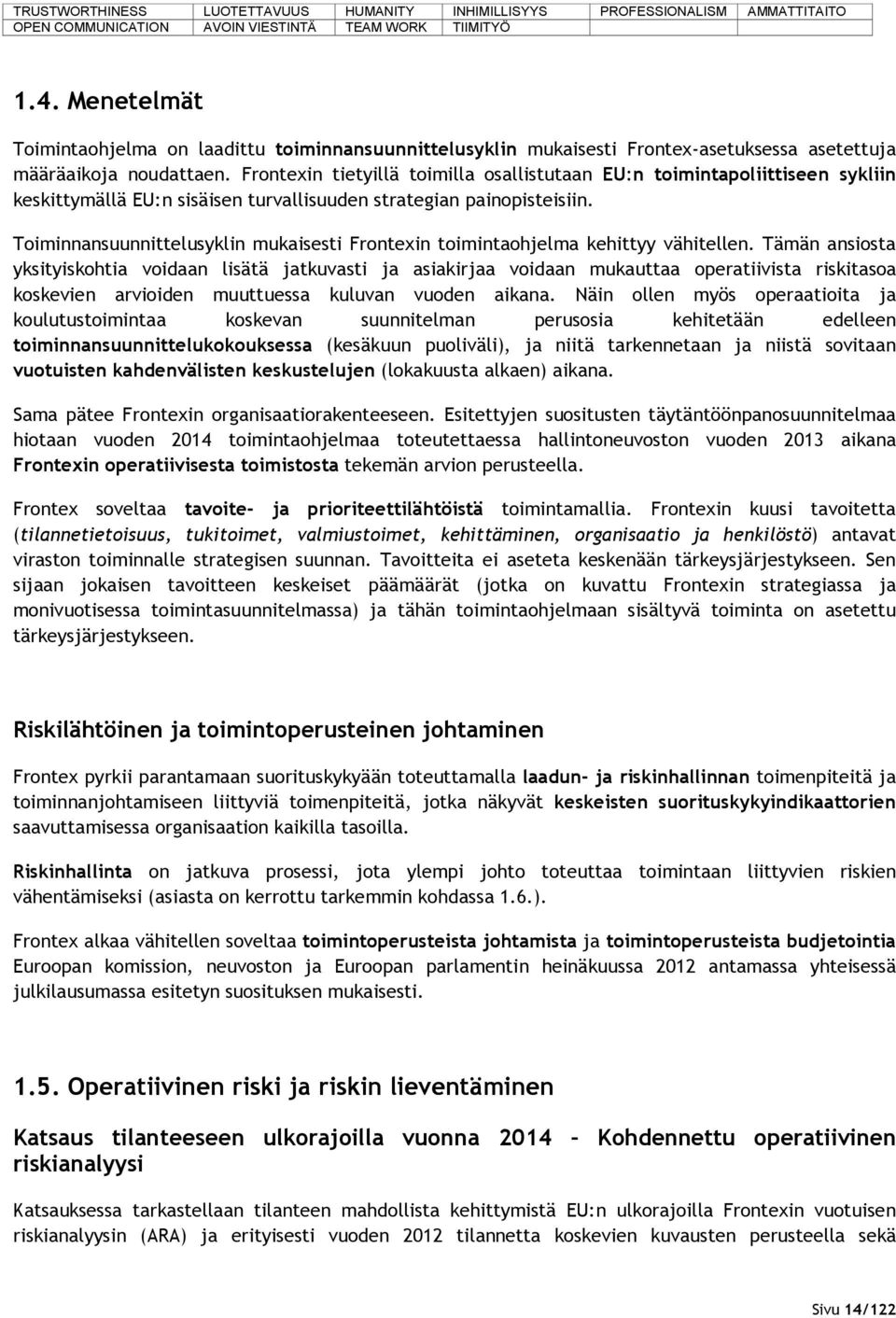 Frontexin tietyillä toimilla osallistutaan EU:n toimintapoliittiseen sykliin keskittymällä EU:n sisäisen turvallisuuden strategian painopisteisiin.