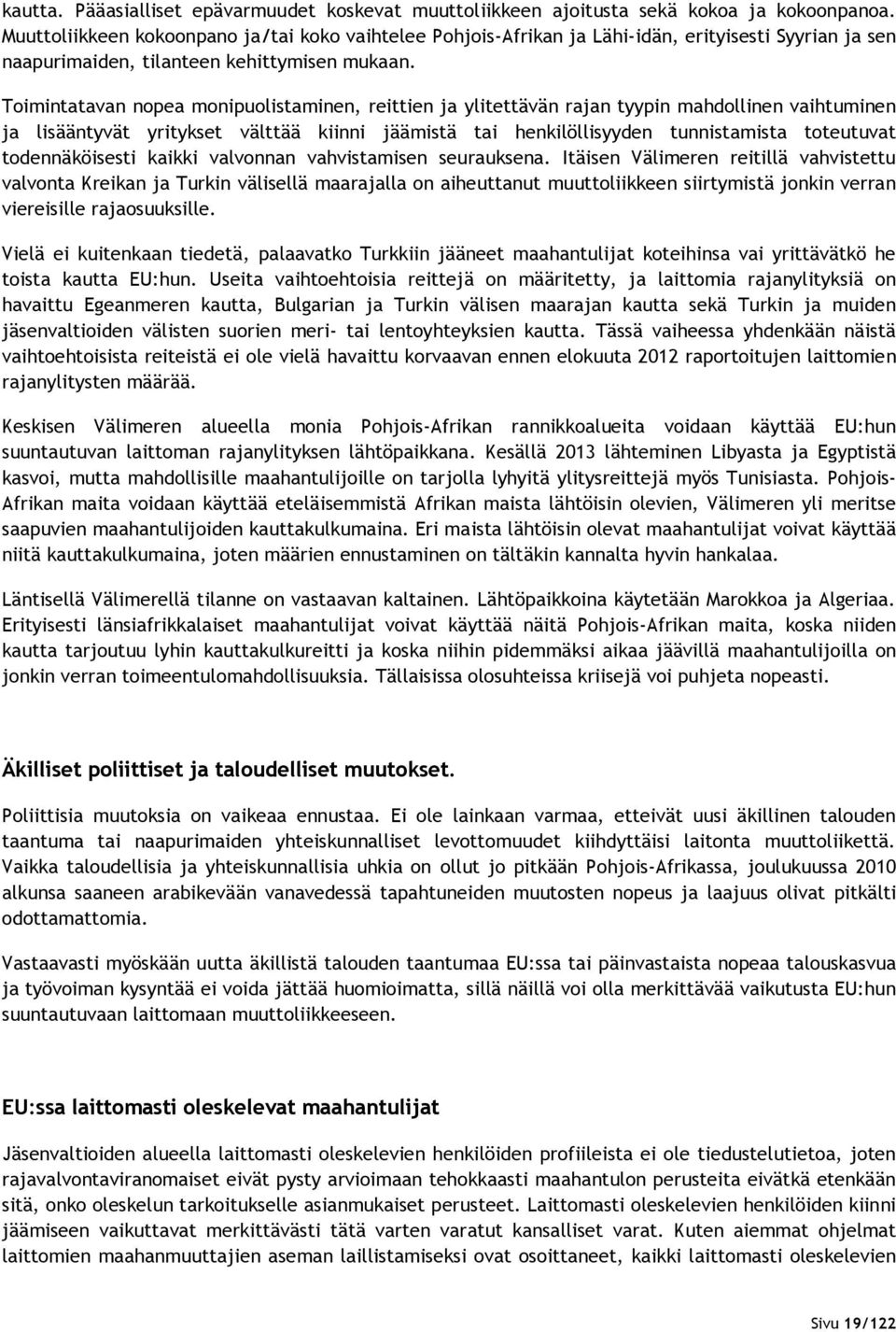 Toimintatavan nopea monipuolistaminen, reittien ja ylitettävän rajan tyypin mahdollinen vaihtuminen ja lisääntyvät yritykset välttää kiinni jäämistä tai henkilöllisyyden tunnistamista toteutuvat