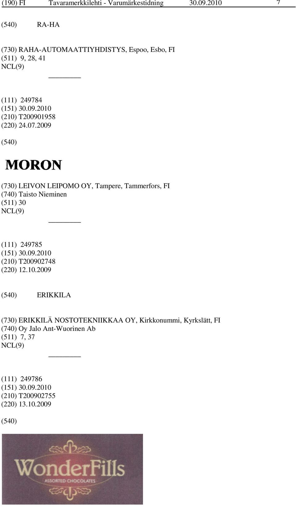 07.2009 (730) LEIVON LEIPOMO OY, Tampere, Tammerfors, FI (740) Taisto Nieminen (511) 30 (111) 249785 (210)