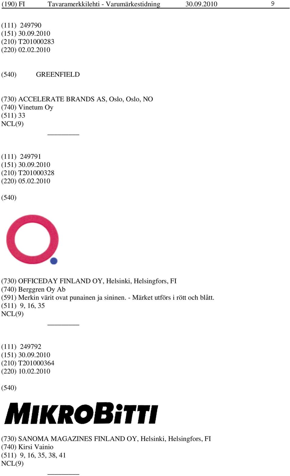 02.2010 (730) OFFICEDAY FINLAND OY, Helsinki, Helsingfors, FI (740) Berggren Oy Ab (591) Merkin värit ovat punainen ja sininen.