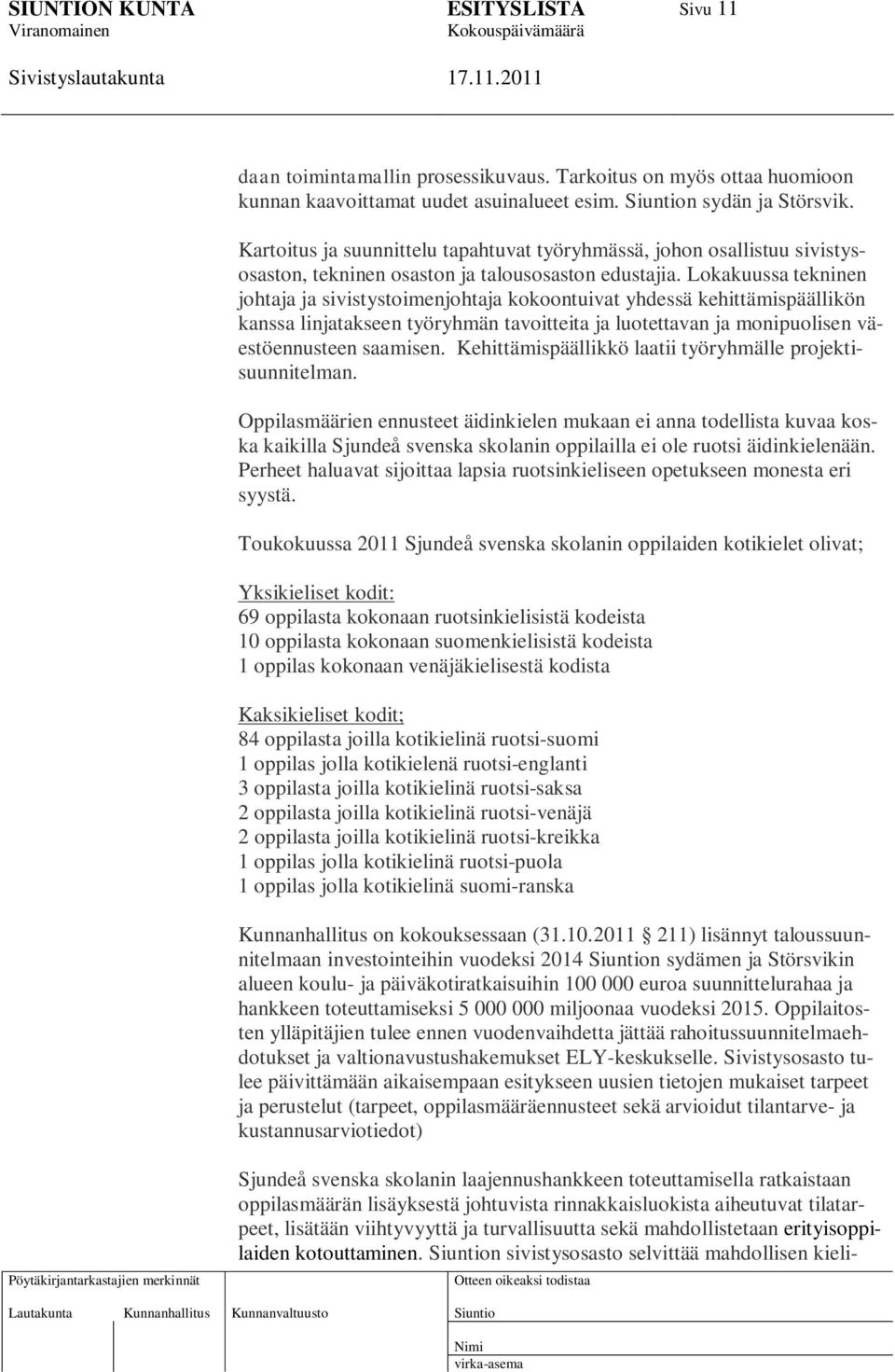 Lokakuussa tekninen johtaja ja sivistystoimenjohtaja kokoontuivat yhdessä kehittämispäällikön kanssa linjatakseen työryhmän tavoitteita ja luotettavan ja monipuolisen väestöennusteen saamisen.