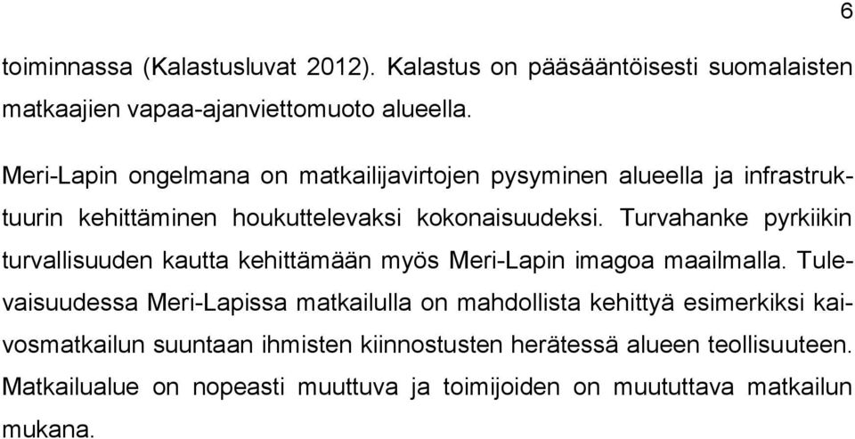 Turvahanke pyrkiikin turvallisuuden kautta kehittämään myös Meri-Lapin imagoa maailmalla.