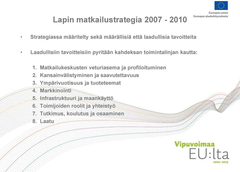 Matkailukeskusten veturiasema ja profiloituminen 2. Kansainvälistyminen ja saavutettavuus 3.