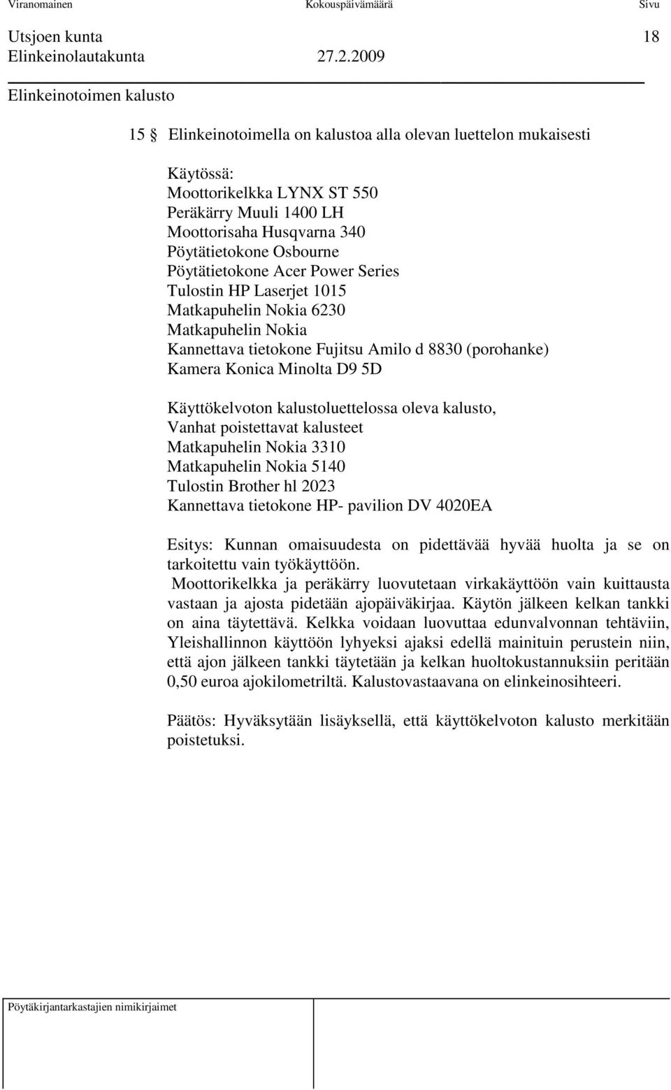 Minolta D9 5D Käyttökelvoton kalustoluettelossa oleva kalusto, Vanhat poistettavat kalusteet Matkapuhelin Nokia 3310 Matkapuhelin Nokia 5140 Tulostin Brother hl 2023 Kannettava tietokone HP- pavilion