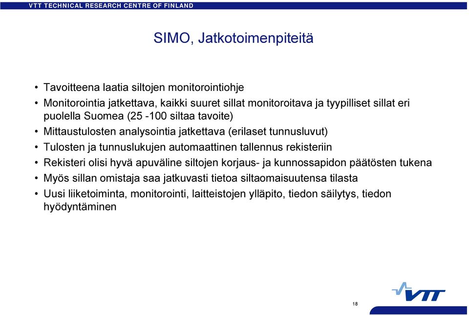 tunnuslukujen automaattinen tallennus rekisteriin Rekisteri olisi hyvä apuväline siltojen korjaus ja kunnossapidon päätösten tukena Myös