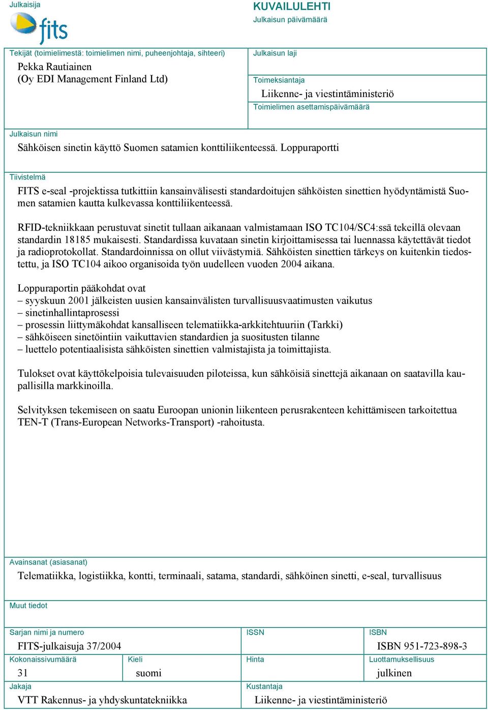 Loppuraportti Tiivistelmä FITS e-seal -projektissa tutkittiin kansainvälisesti standardoitujen sähköisten sinettien hyödyntämistä Suomen satamien kautta kulkevassa konttiliikenteessä.