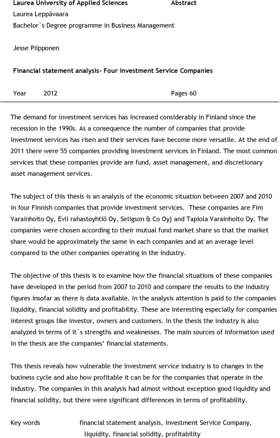 As a consequence the number of companies that provide investment services has risen and their services have become more versatile.