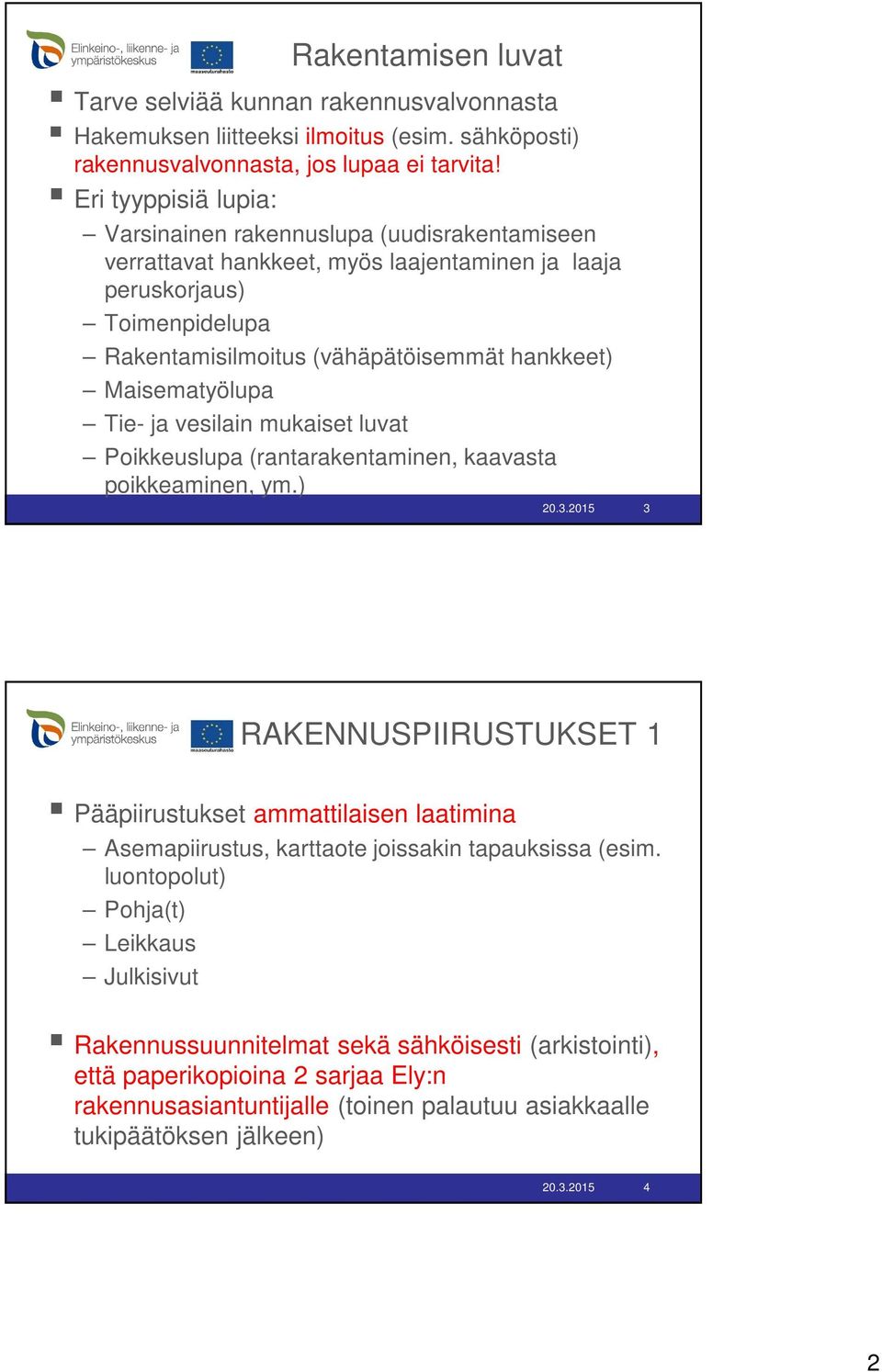 Maisematyölupa Tie- ja vesilain mukaiset luvat Poikkeuslupa (rantarakentaminen, kaavasta poikkeaminen, ym.) 20.3.