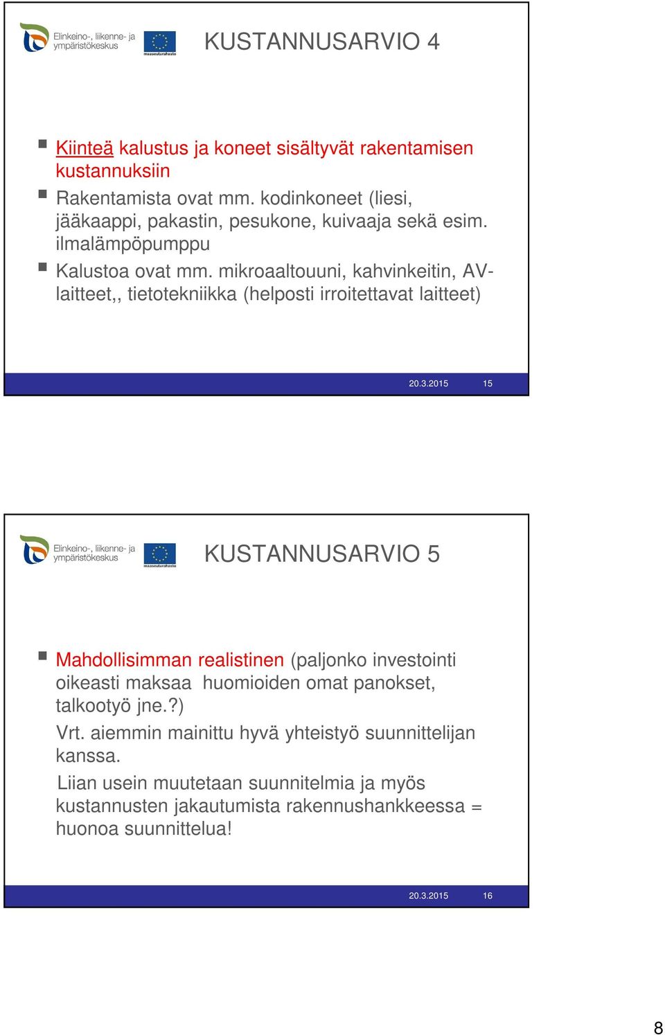 mikroaaltouuni, kahvinkeitin, AVlaitteet,, tietotekniikka (helposti irroitettavat laitteet) 20.3.