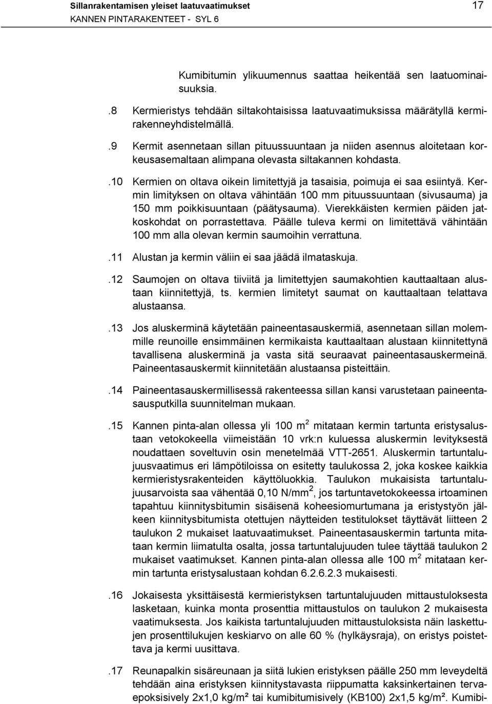 .9 Kermit asennetaan sillan pituussuuntaan ja niiden asennus aloitetaan korkeusasemaltaan alimpana olevasta siltakannen kohdasta.