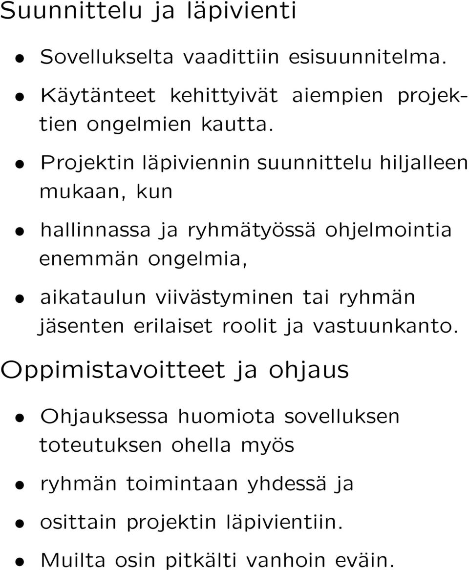 Projektin läpiviennin suunnittelu hiljalleen mukaan, kun hallinnassa ja ryhmätyössä ohjelmointia enemmän ongelmia, aikataulun