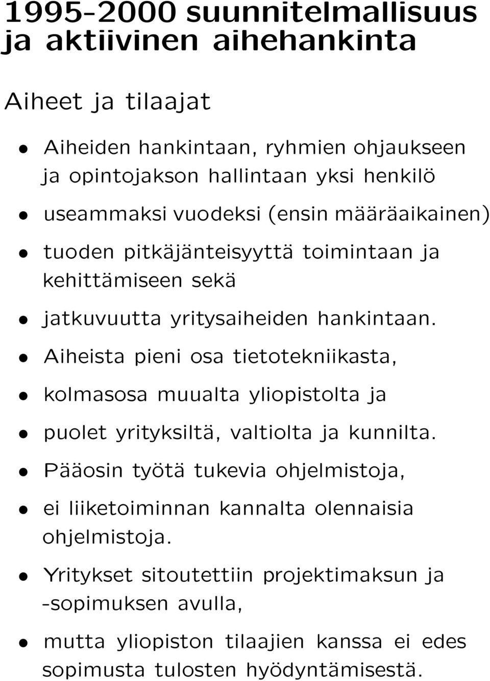 Aiheista pieni osa tietotekniikasta, kolmasosa muualta yliopistolta ja puolet yrityksiltä, valtiolta ja kunnilta.