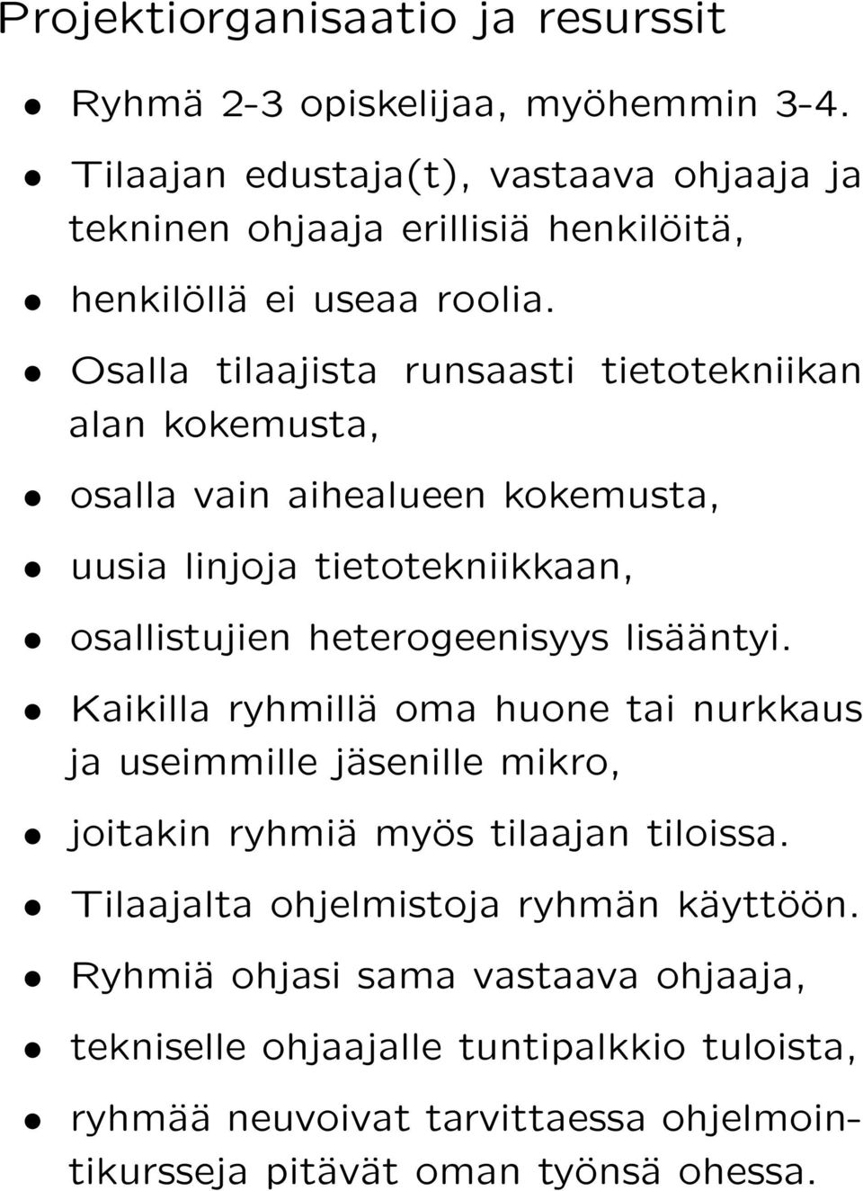 Osalla tilaajista runsaasti tietotekniikan alan kokemusta, osalla vain aihealueen kokemusta, uusia linjoja tietotekniikkaan, osallistujien heterogeenisyys lisääntyi.