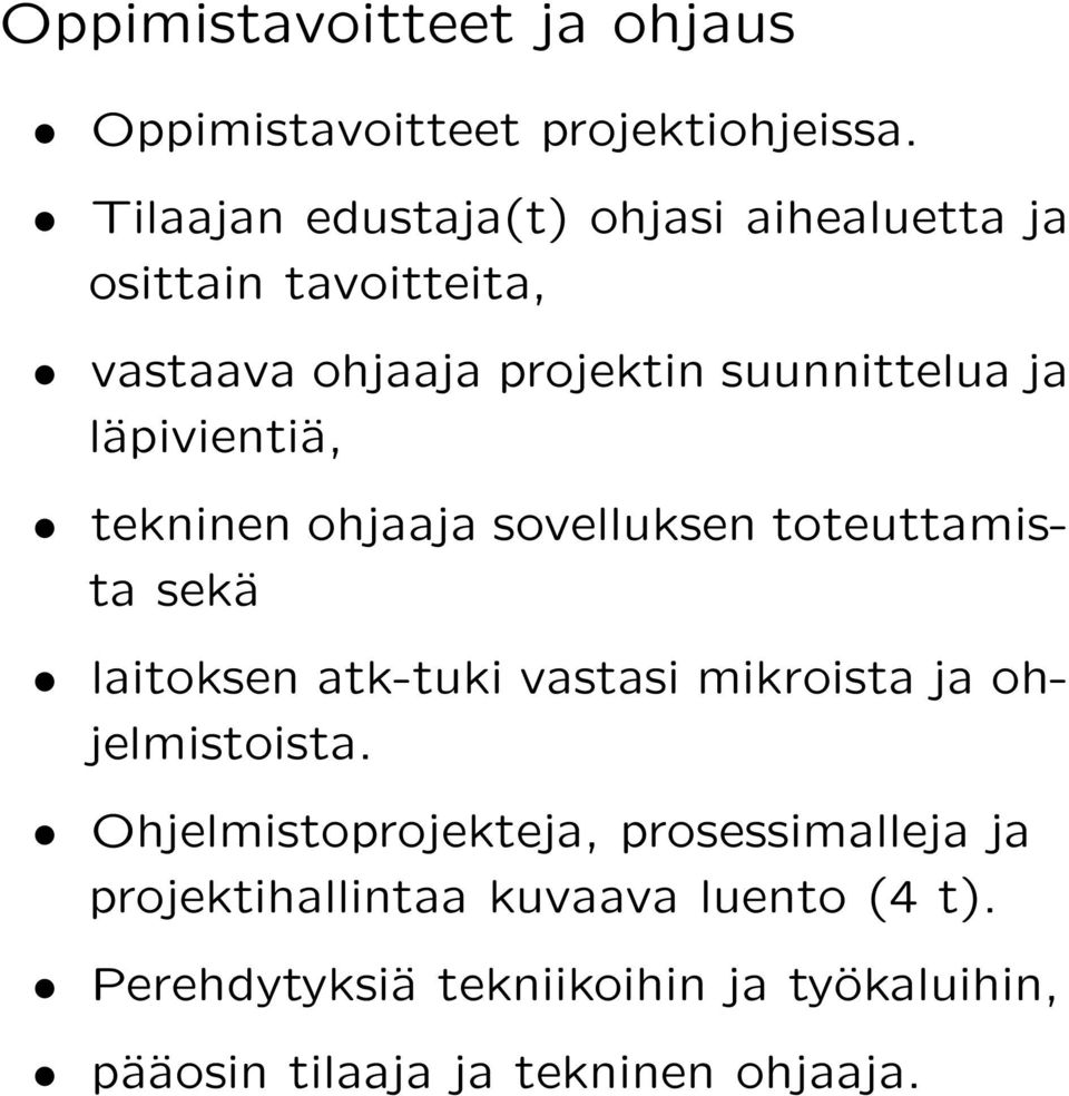 läpivientiä, tekninen ohjaaja sovelluksen toteuttamista sekä laitoksen atk-tuki vastasi mikroista ja