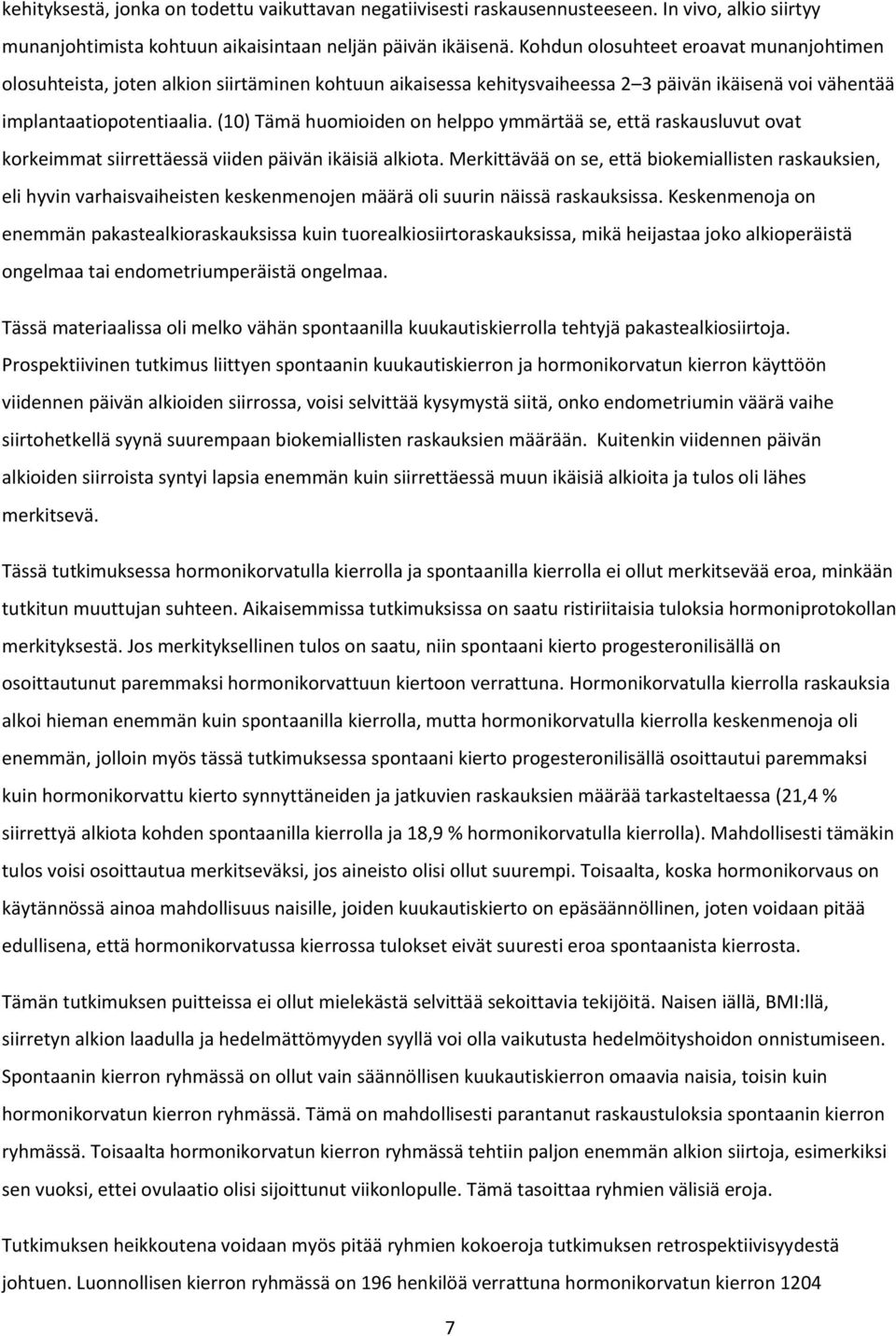 (10) Tämä huomioiden on helppo ymmärtää se, että raskausluvut ovat korkeimmat siirrettäessä viiden päivän ikäisiä alkiota.